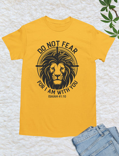 Fear Not For I am With You Isiah 41:10 Shirts