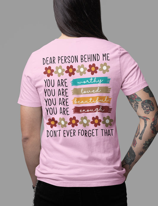 Dear Person behind me You are Worthy Back Print Shirt