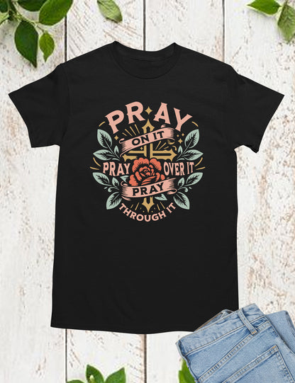 Pray On It Pray Over It Pray Through It Shirts