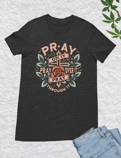Pray On It Pray Over It Pray Through It Shirts