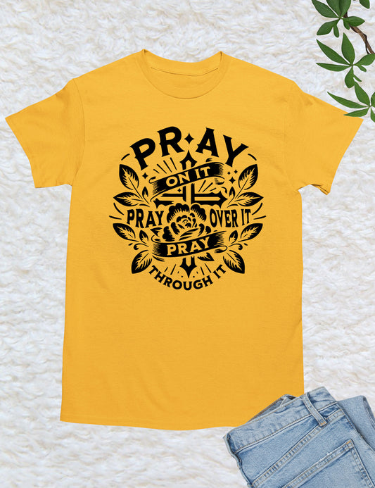 Pray On It Pray Over It Pray Through It Shirts