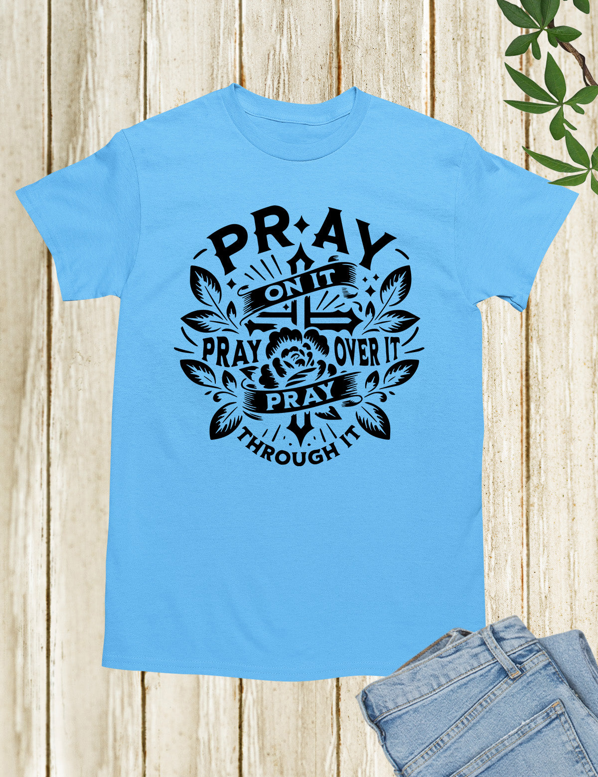 Pray On It Pray Over It Pray Through It Shirts