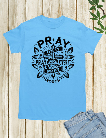 Pray On It Pray Over It Pray Through It Shirts