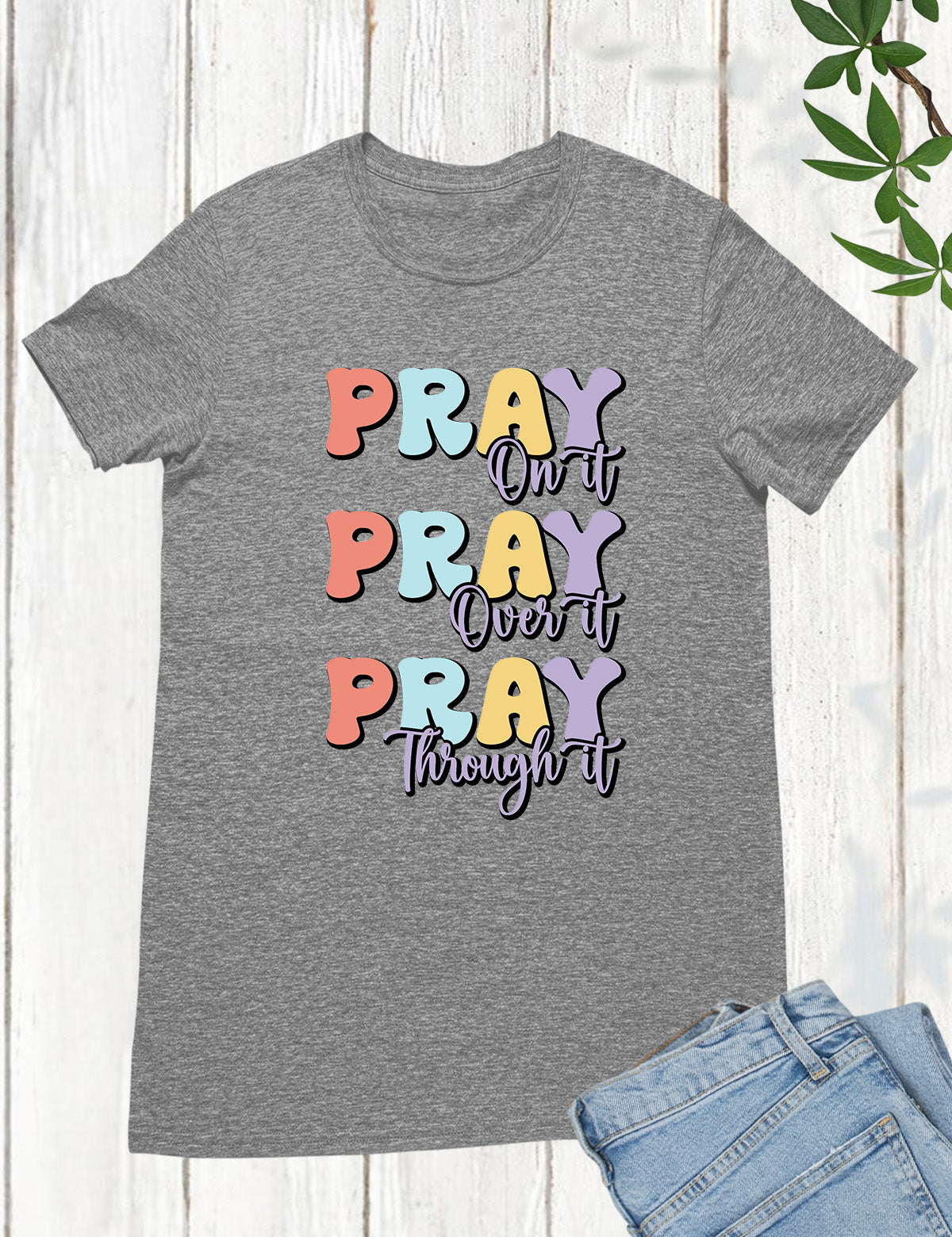 Pray On It Pray Over It Pray Through It Bible verse Shirts