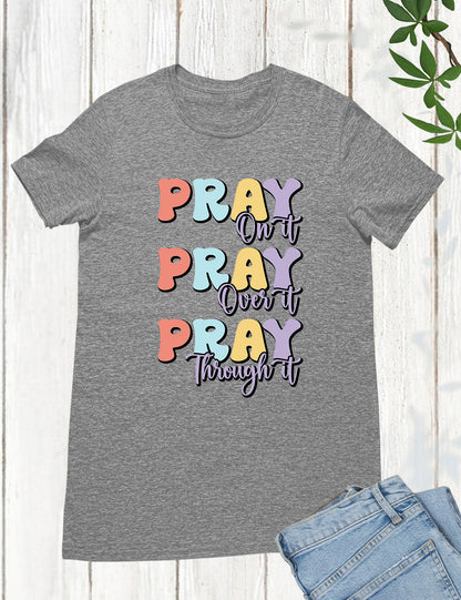 Pray On It Pray Over It Pray Through It Bible verse Shirts