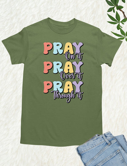 Pray On It Pray Over It Pray Through It Bible verse Shirts