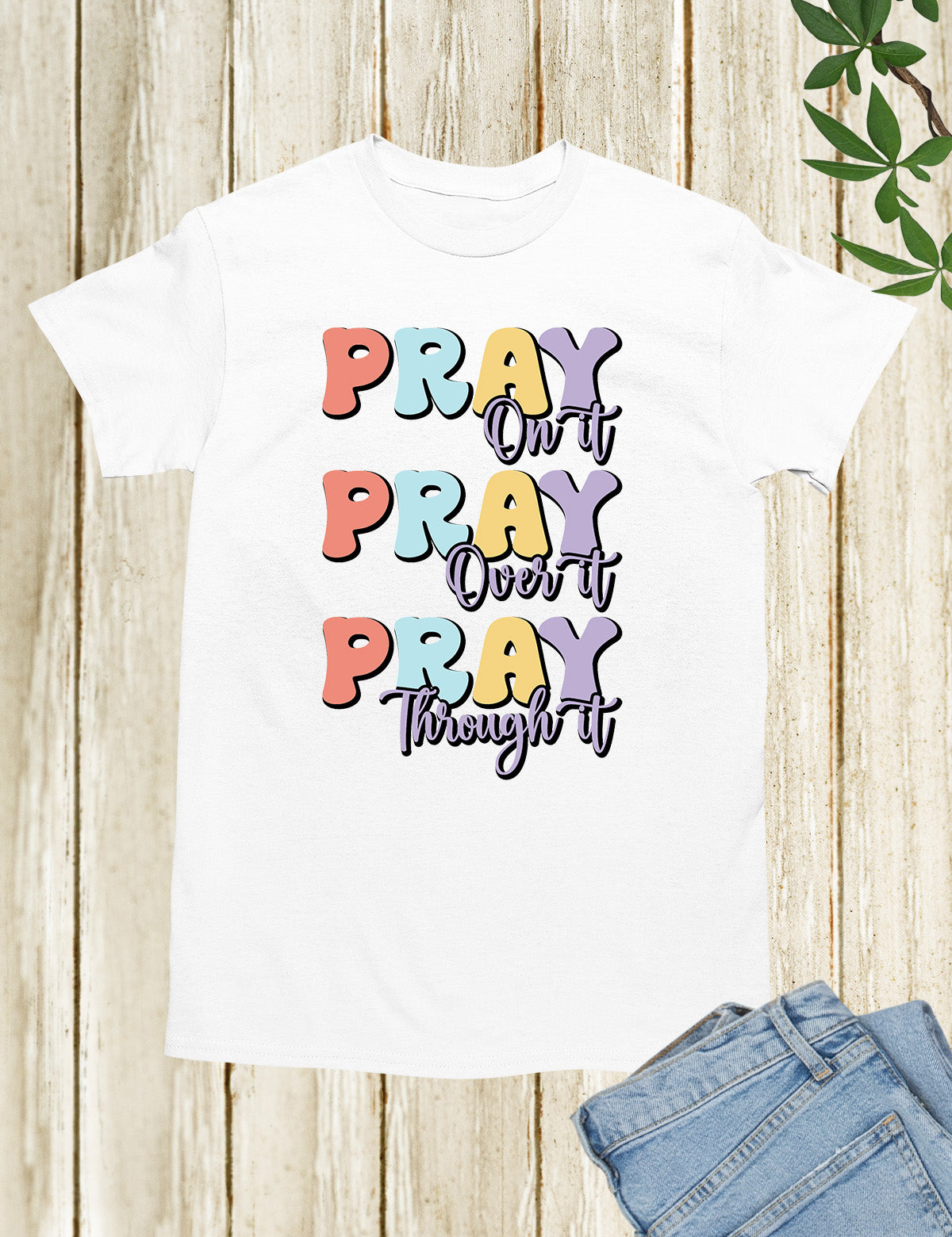 Pray On It Pray Over It Pray Through It Bible verse Shirts