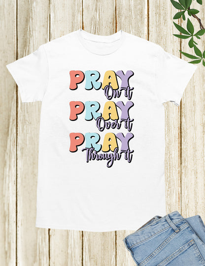 Pray On It Pray Over It Pray Through It Bible verse Shirts
