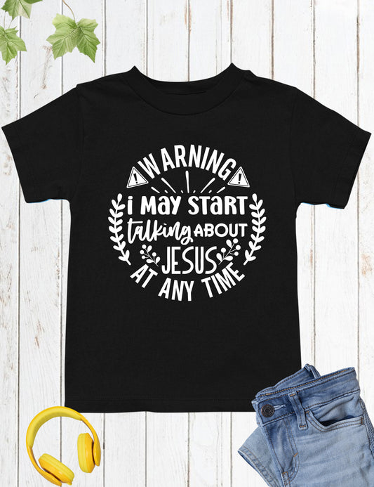 Warning I May Start Talking about Jesus at Any Time Kids Shirt