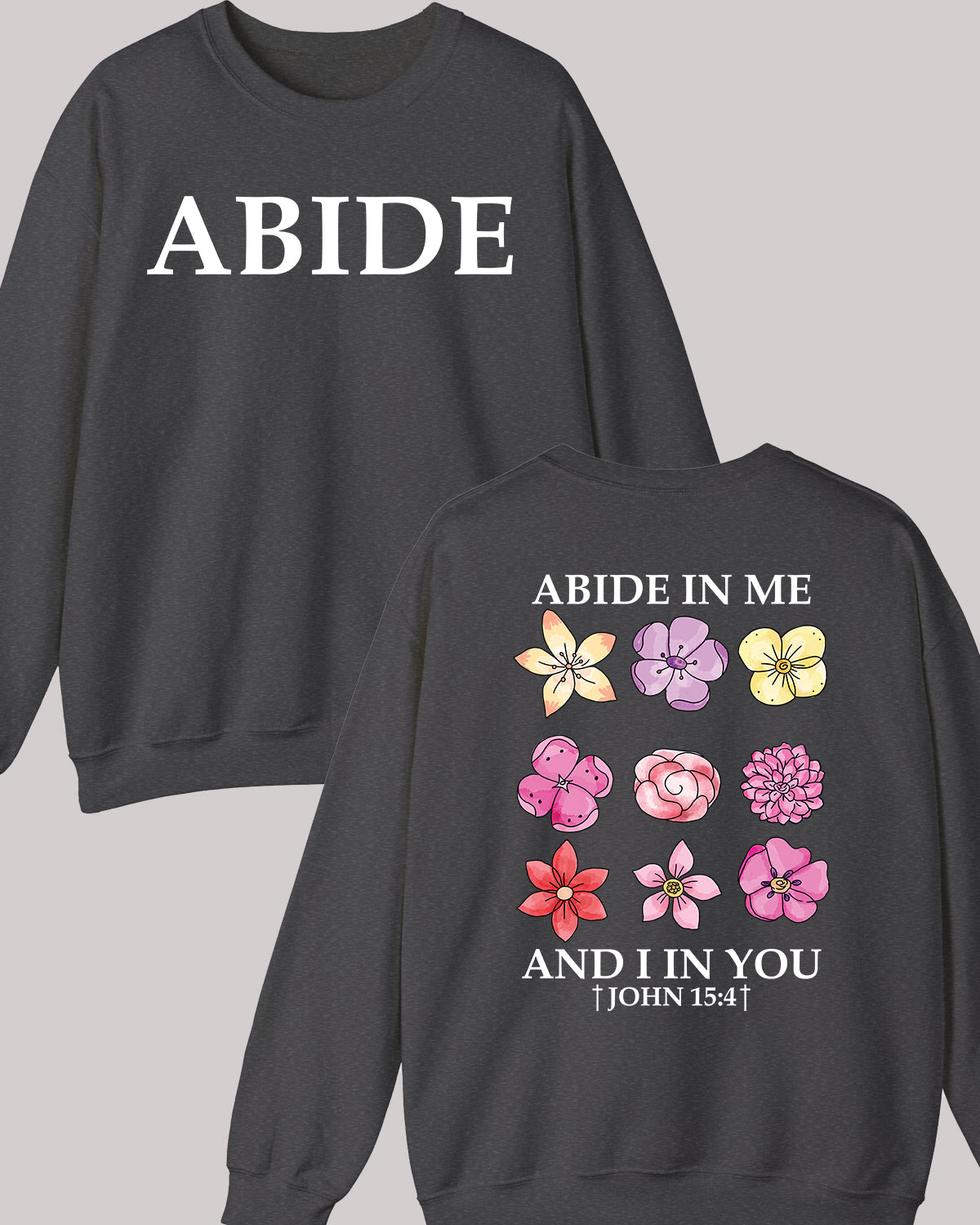 Abide in Me Faith Based Front and Back print Bible Verse Sweatshirt