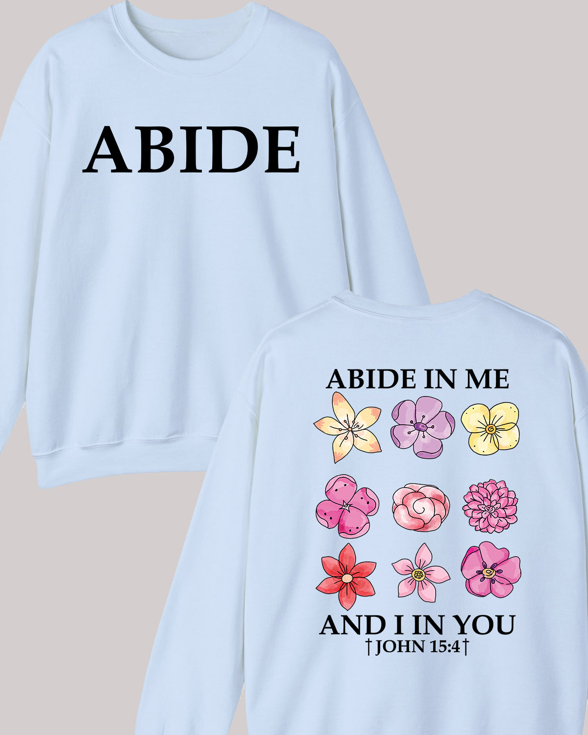 Abide in Me Faith Based Front and Back print Bible Verse Sweatshirt