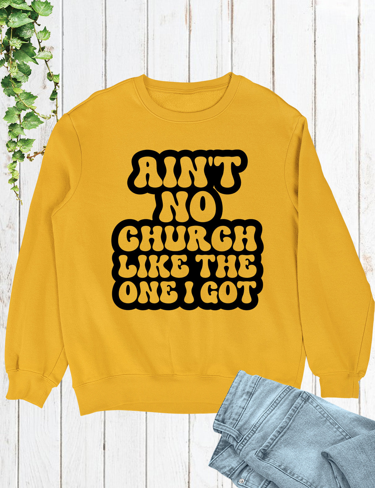 Ain't No Church Like The One I Got Sweatshirt