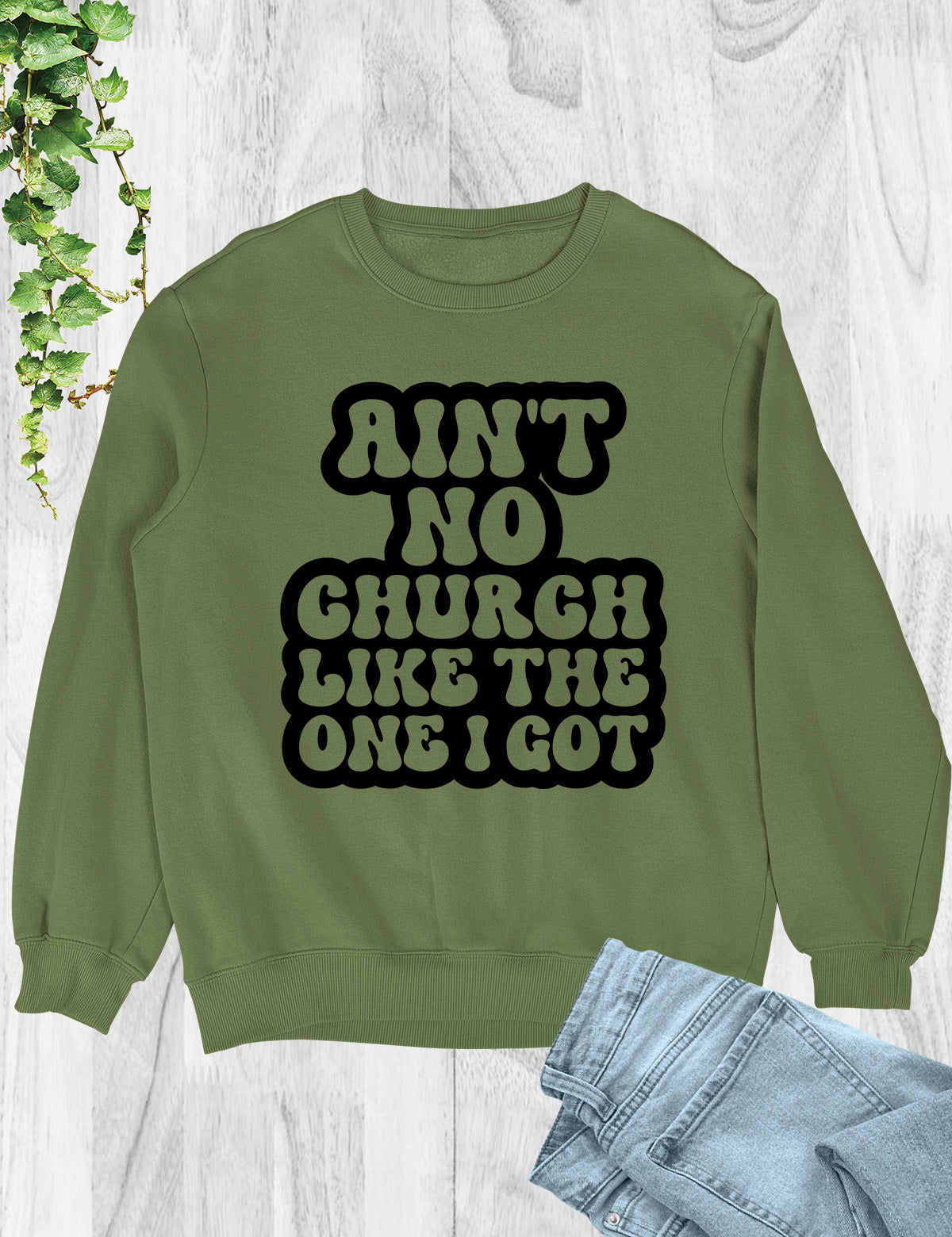 Ain't No Church Like The One I Got Sweatshirt