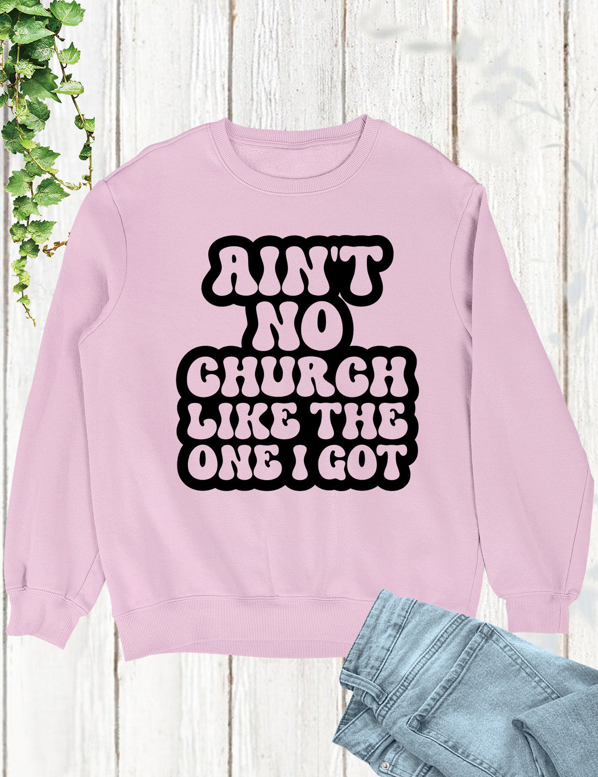 Ain't No Church Like The One I Got Sweatshirt