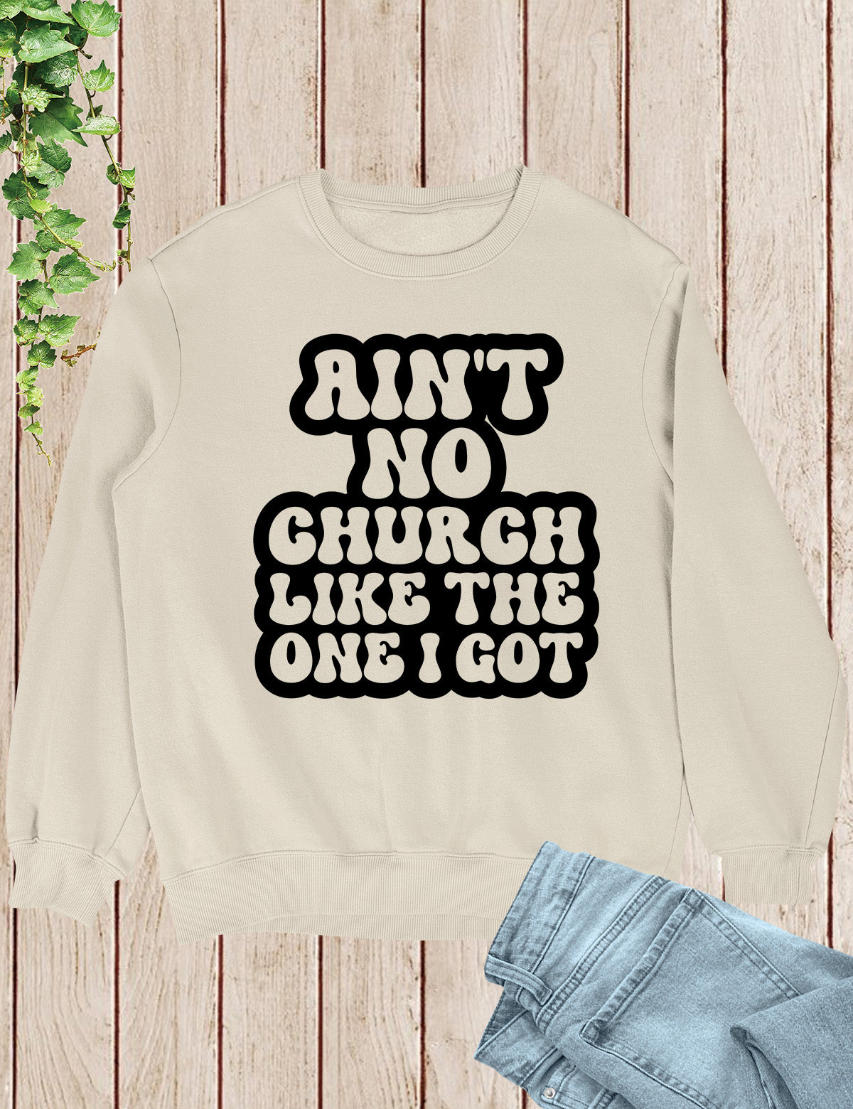 Ain't No Church Like The One I Got Sweatshirt