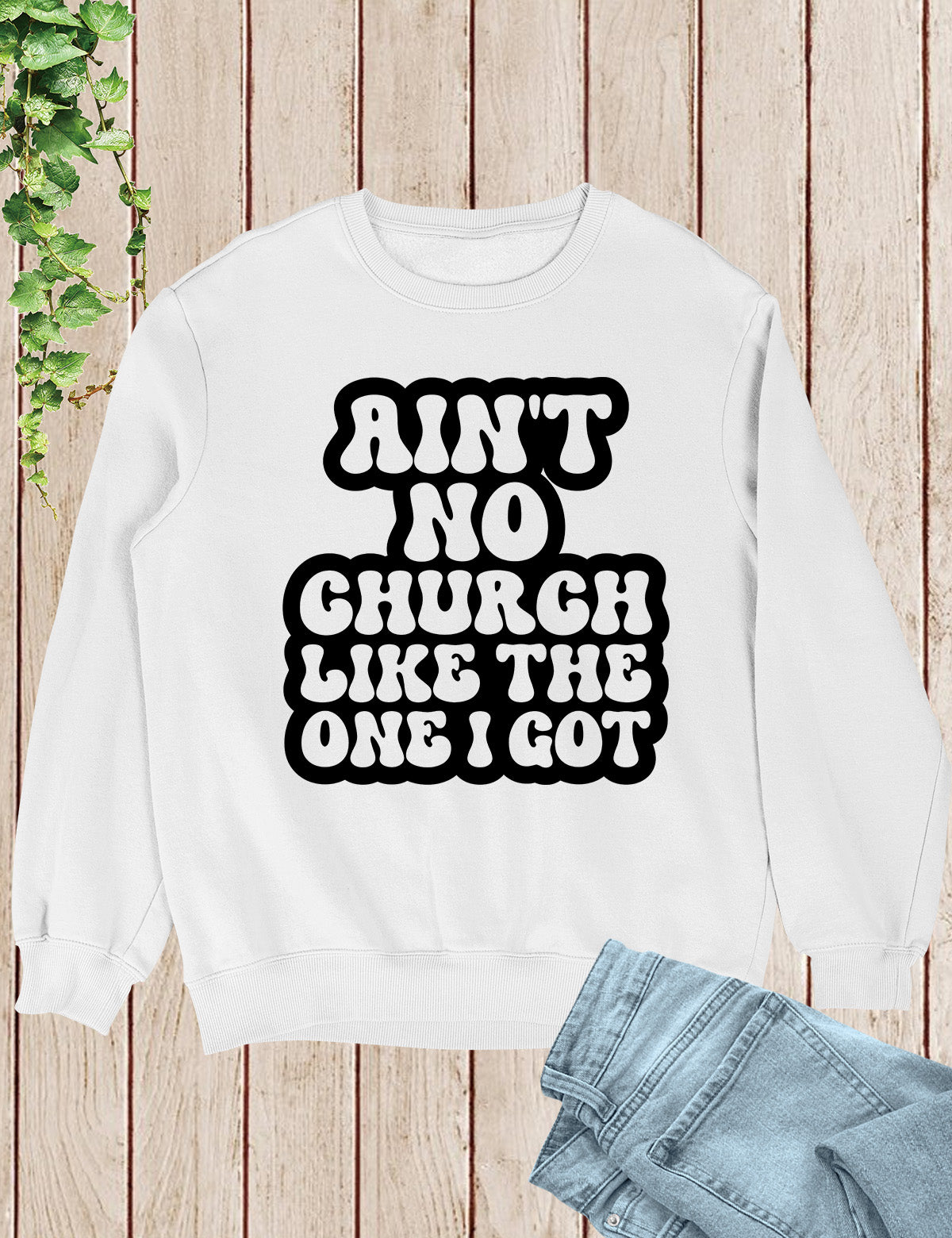 Ain't No Church Like The One I Got Sweatshirt