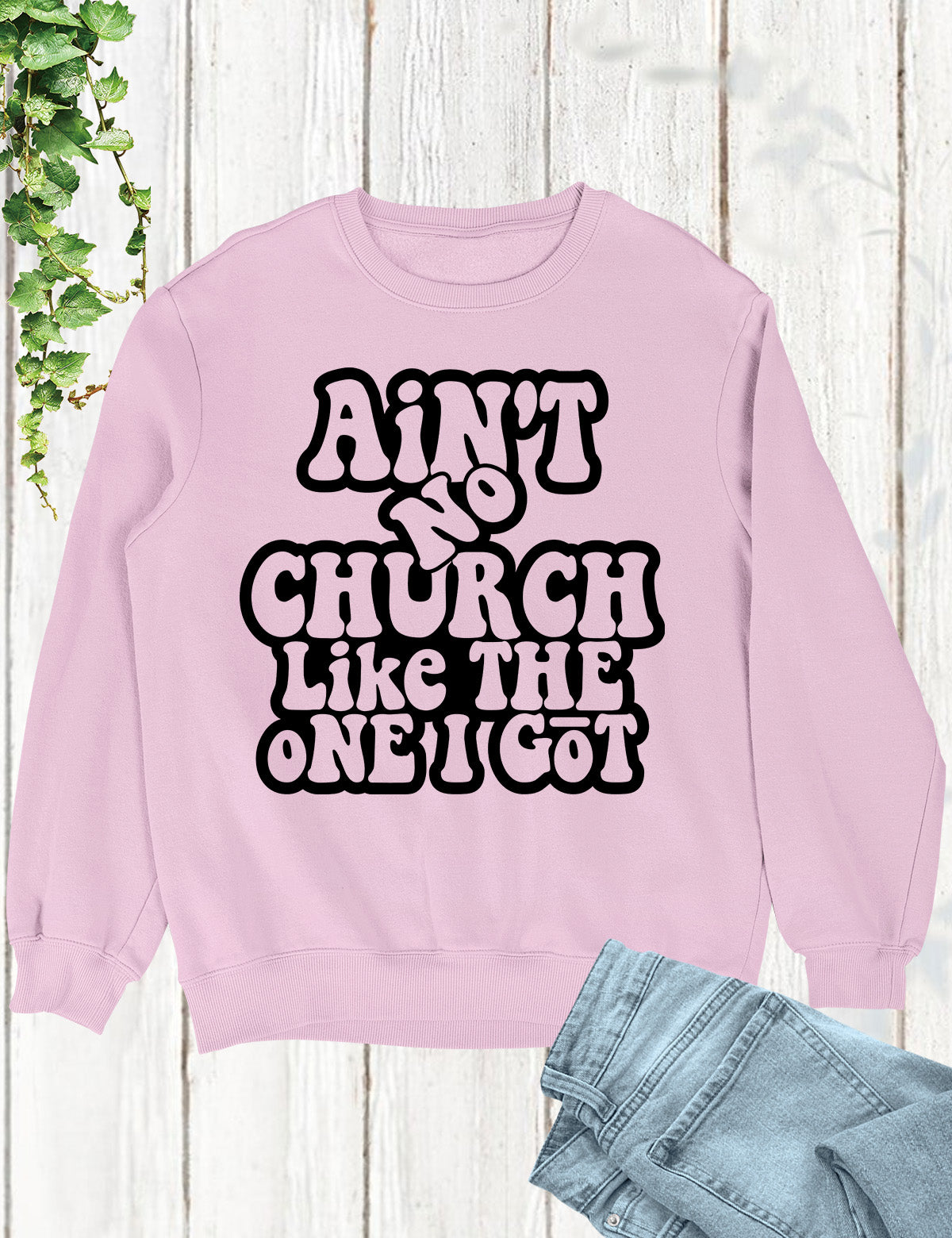 Ain't No Church Like The One I Got Sweatshirt Church