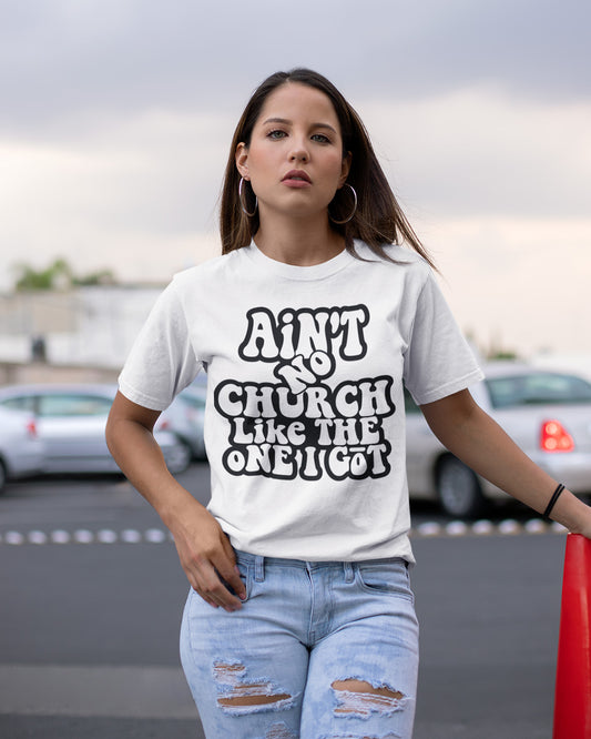 Ain't No Church Like The One I Got T Shirt Church