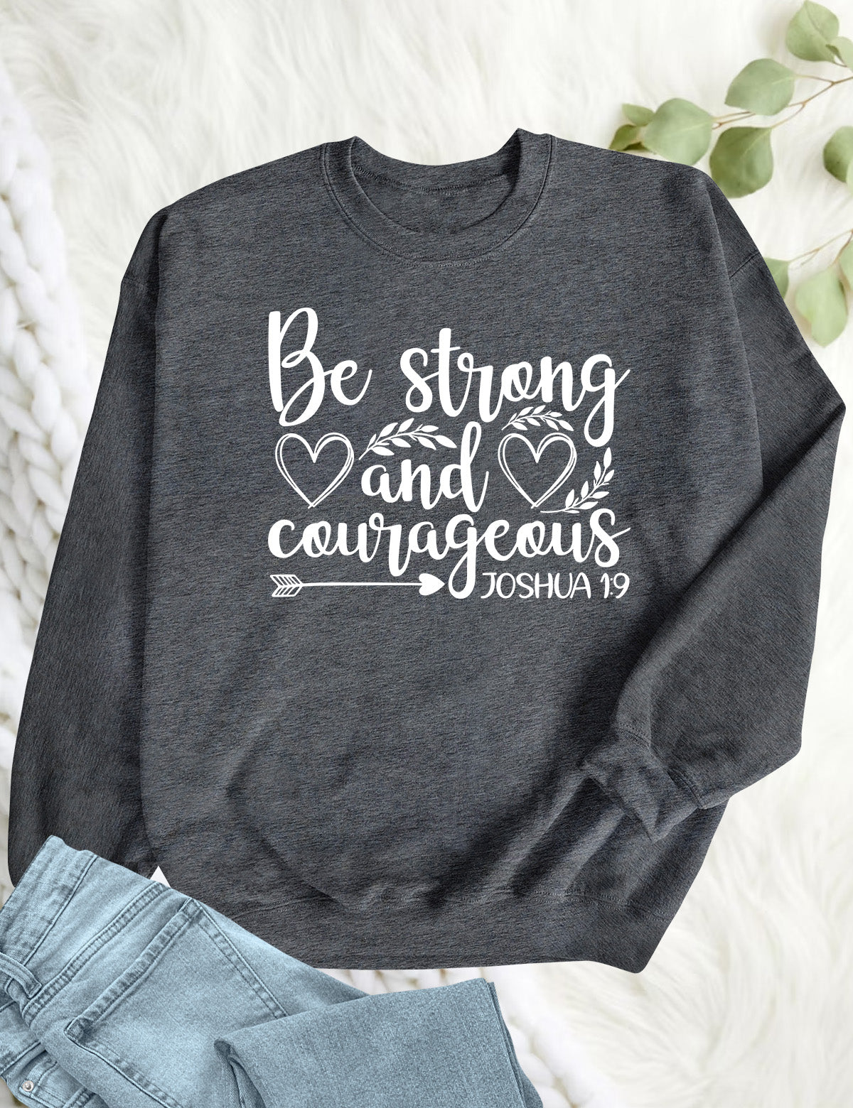 Be Strong and Courageous Bible Verse Sweatshirt