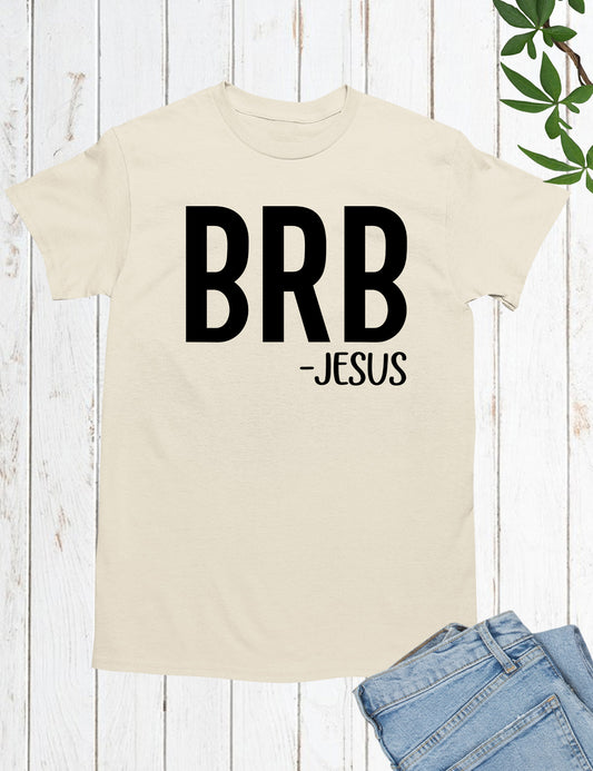 BRB - Jesus Be Right Back T Shirt