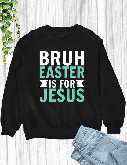 Bruh Easter Is For Jesus Christian Long Sleeve Tees
