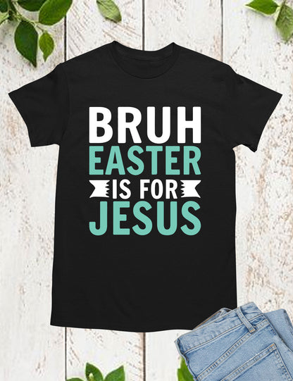 Bruh Easter Is For Jesus Christian Long Sleeve Tees