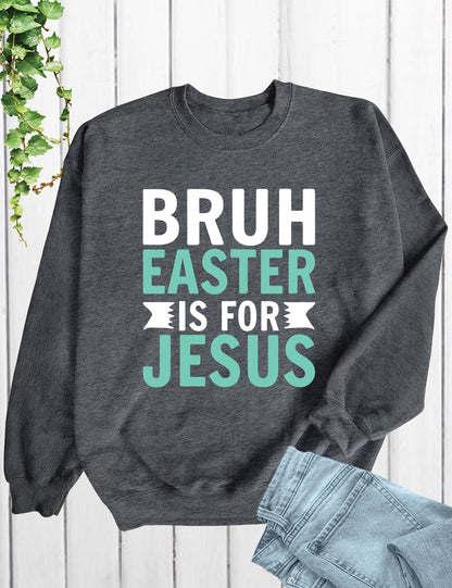 Bruh Easter Is For Jesus Christian Long Sleeve Tees