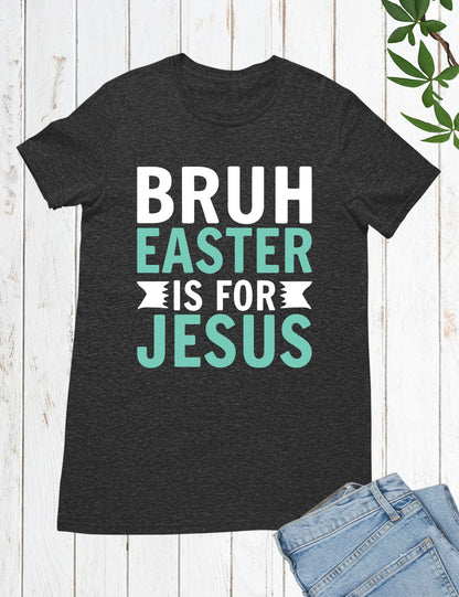 Bruh Easter Is For Jesus Christian Long Sleeve Tees