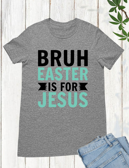 Bruh Easter Is For Jesus Christian Long Sleeve Tees