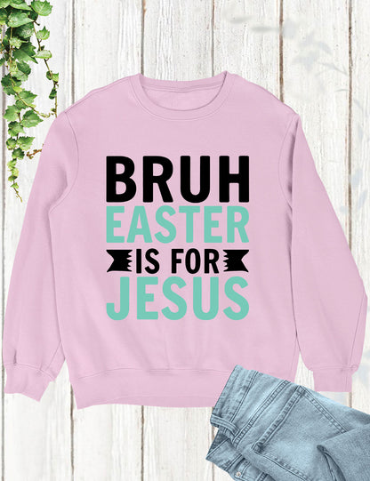 Bruh Easter Is For Jesus Christian Long Sleeve Tees