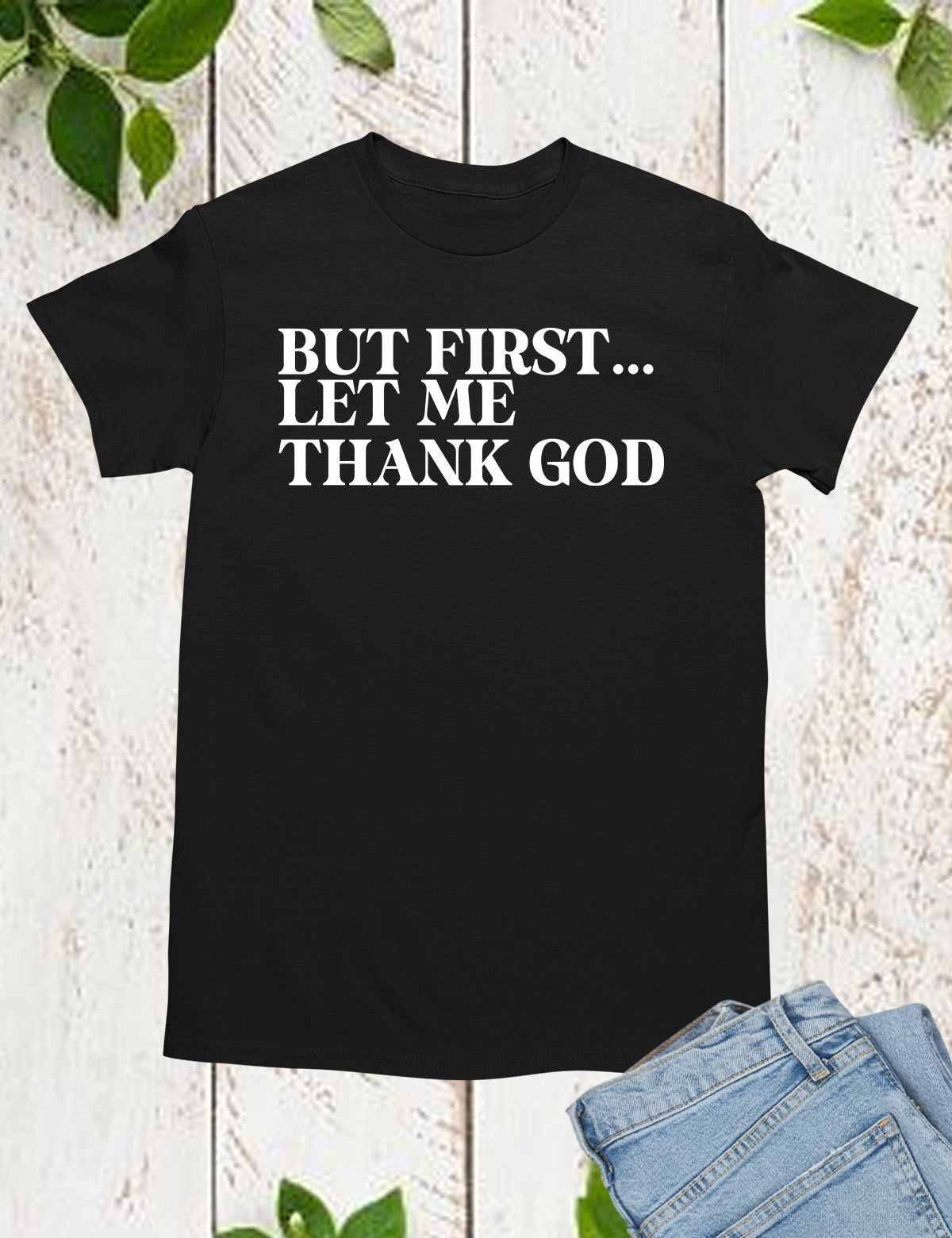 But First Let Me Thank God Christian Shirts