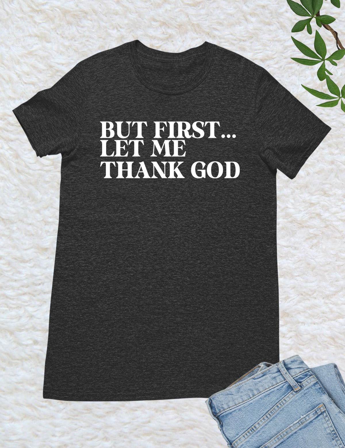 But First Let Me Thank God Christian Shirts