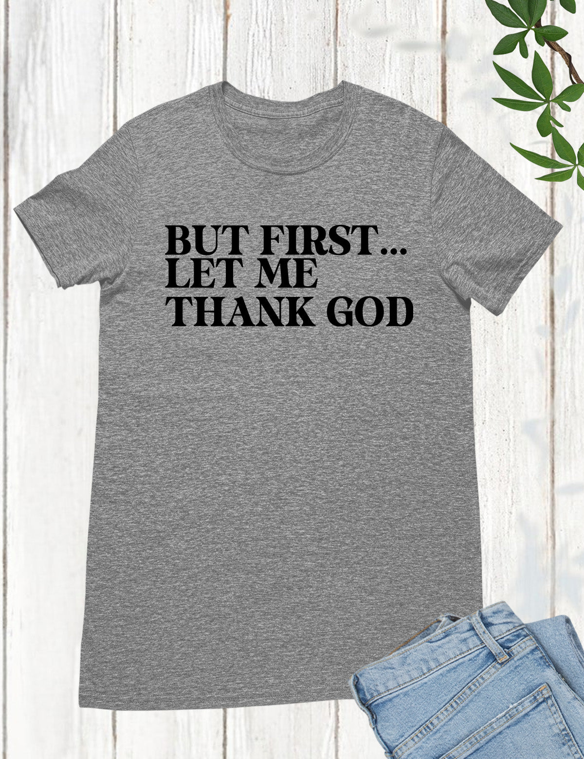 But First Let Me Thank God Christian Shirts