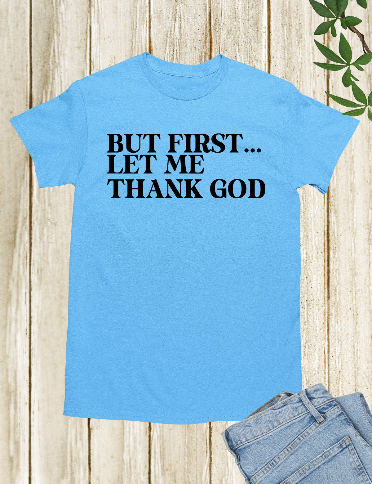 But First Let Me Thank God Christian Shirts