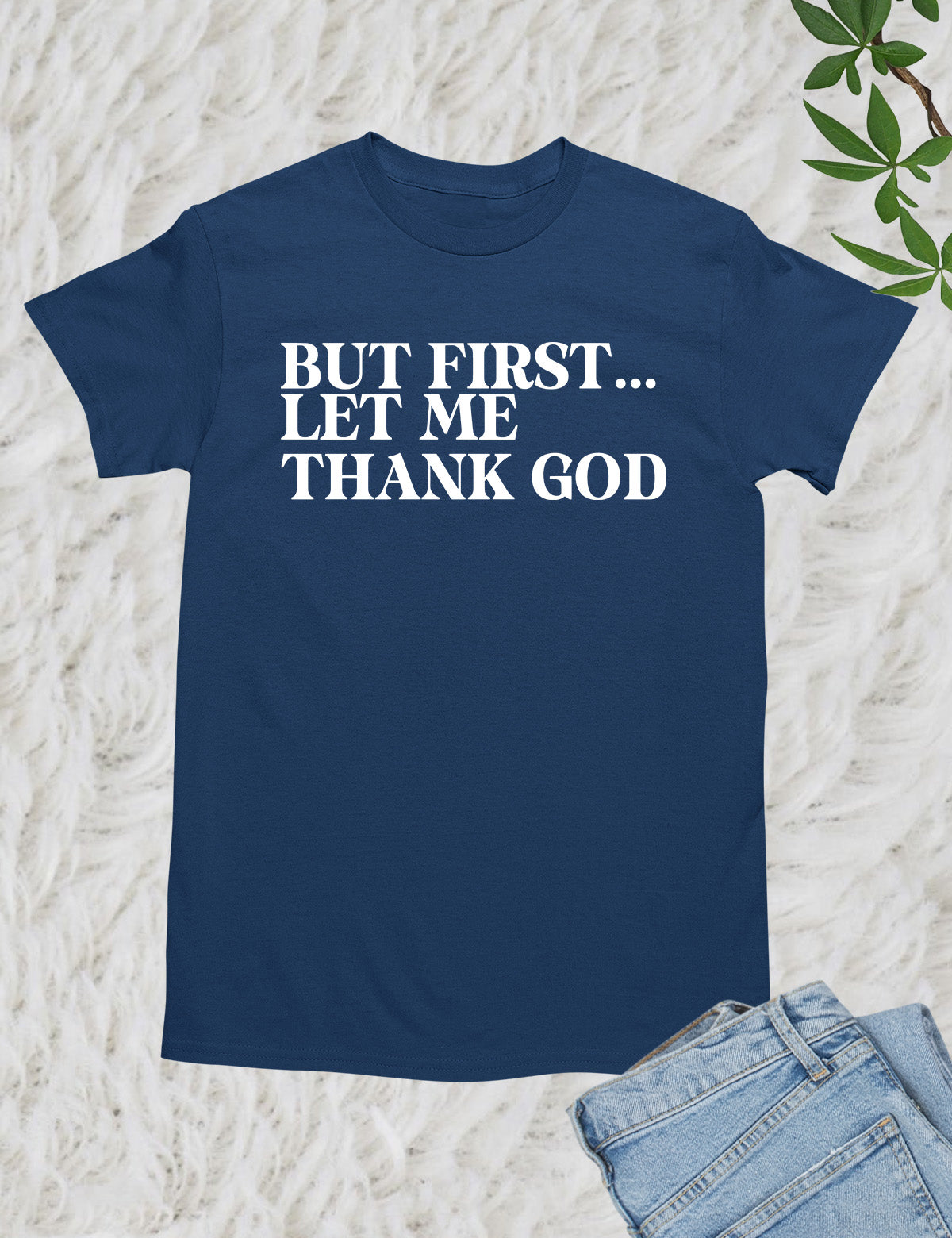 But First Let Me Thank God Christian Shirts