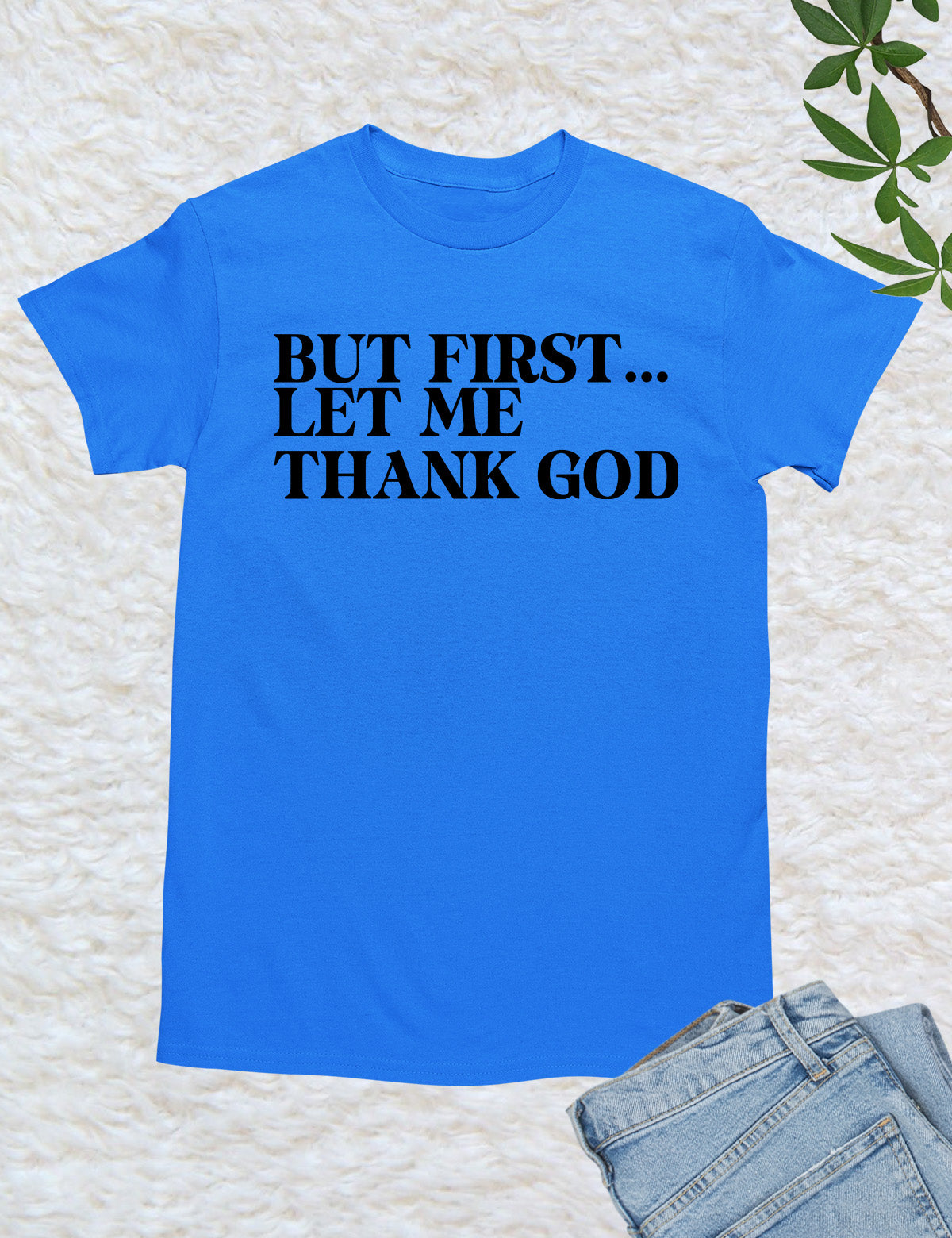But First Let Me Thank God Christian Shirts