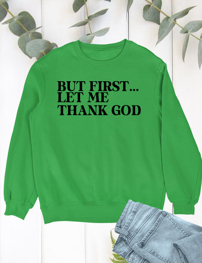 But First Let Me Thank God Christian Sweatshirt