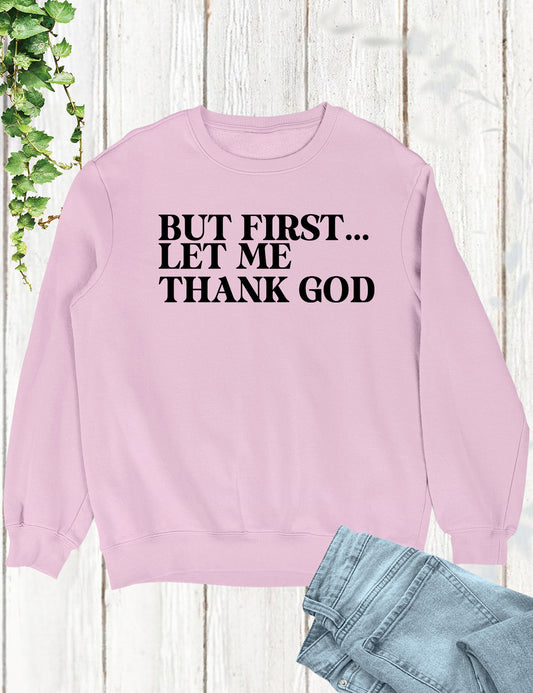 But First Let Me Thank God Christian Sweatshirt
