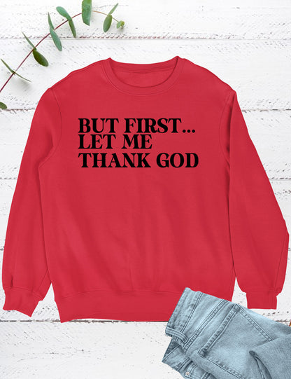 But First Let Me Thank God Christian Sweatshirt
