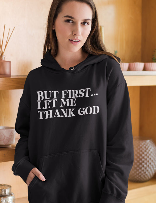 But First Let Me Thank God Hoodie