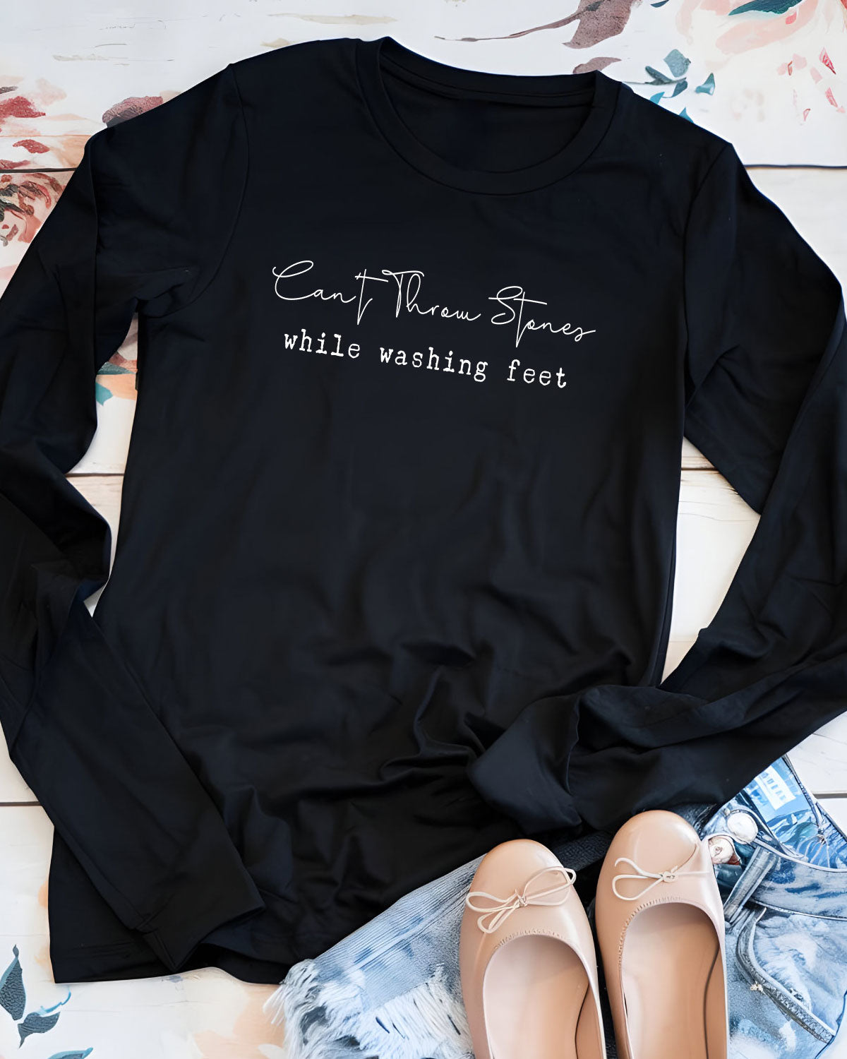 Can't Throw Stones While Washing Feet Long Sleeve T Shirts