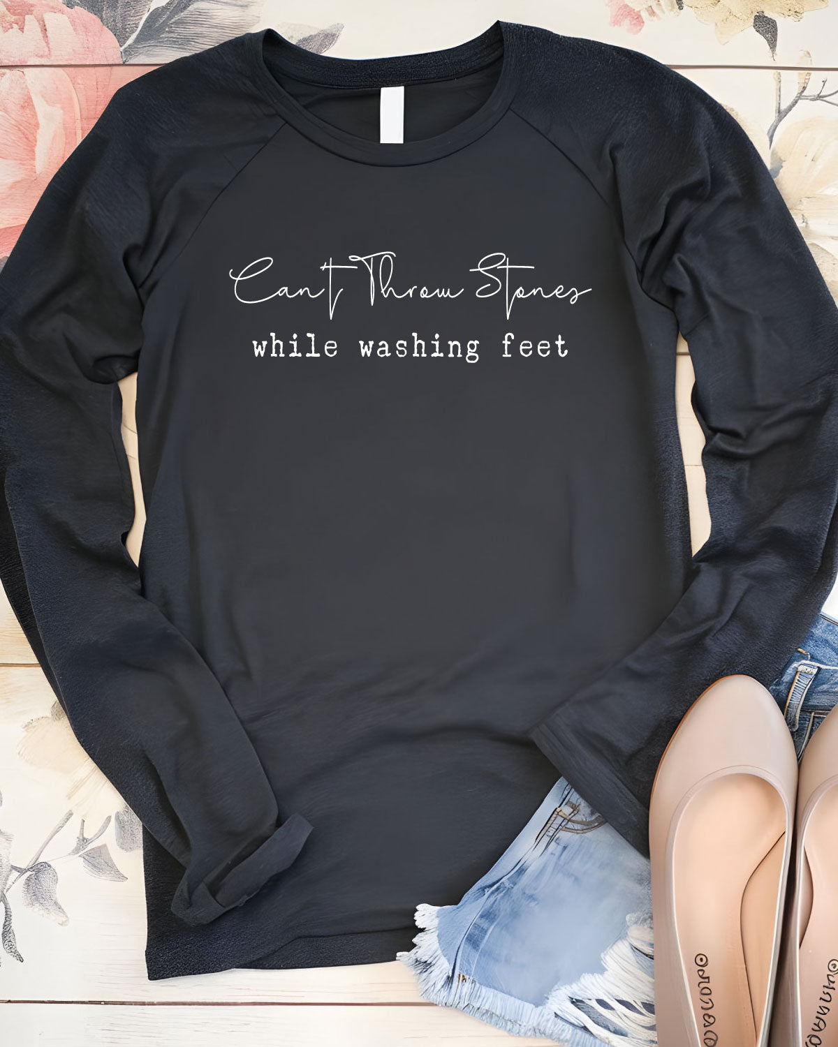Can't Throw Stones While Washing Feet Long Sleeve T Shirts