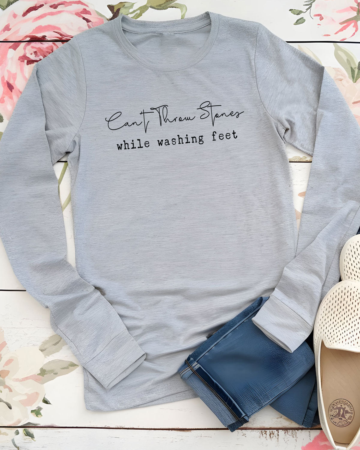 Can't Throw Stones While Washing Feet Long Sleeve T Shirts
