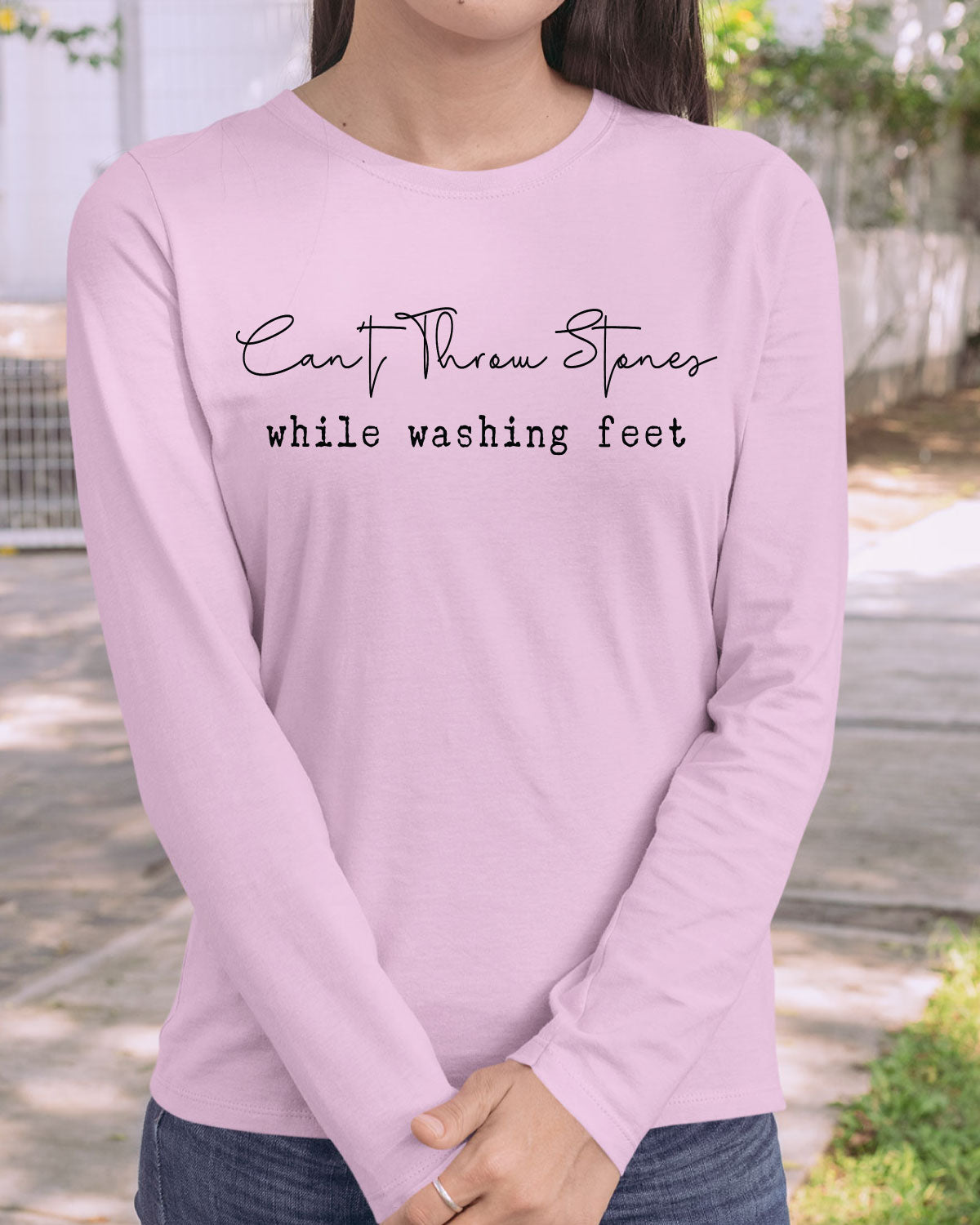 Can't Throw Stones While Washing Feet Long Sleeve T Shirts