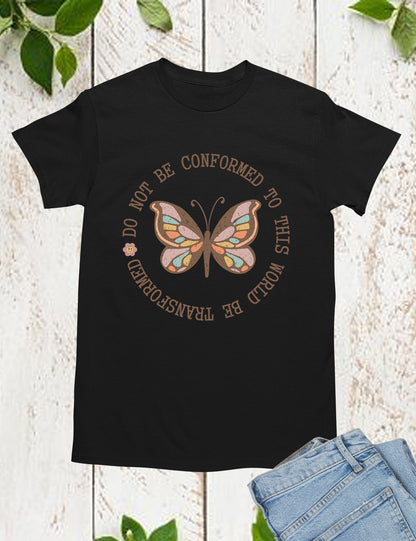 Do Not Conformed to This World Be Transformed Bible Verse T Shirt