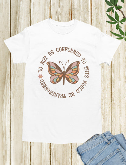 Do Not Conformed to This World Be Transformed Bible Verse T Shirt
