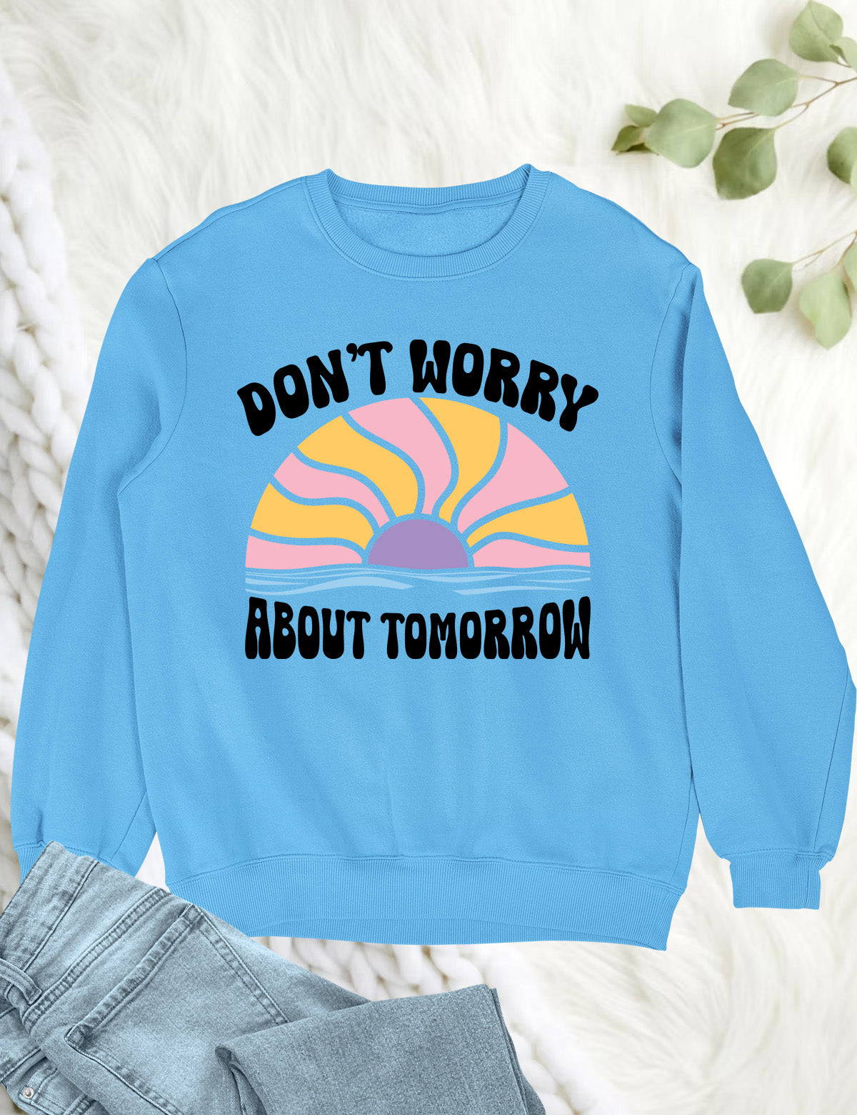 Don't Worry About Tomorrow Faith Based Christian Clothing Sweatshirts