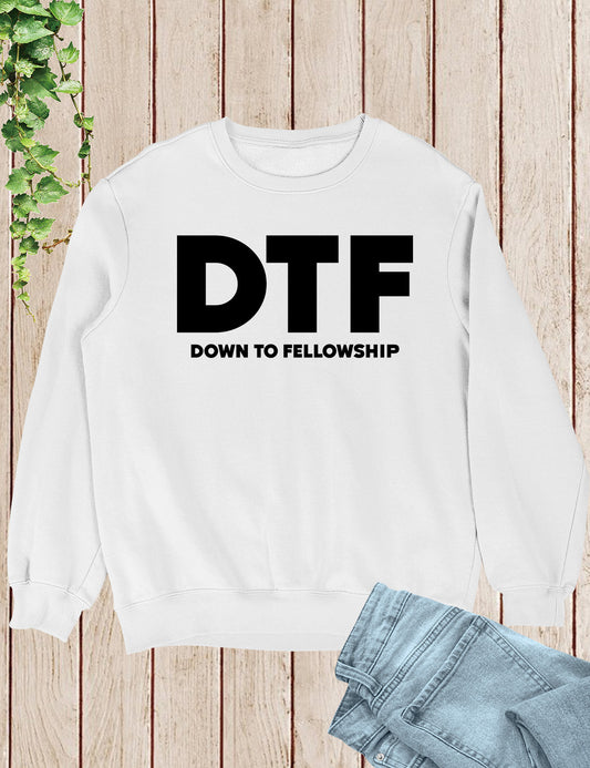 DTF Down to Fellowship Christian Sweatshirts Funny