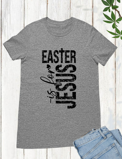 Easter Is For Jesus  Sleeve T Shirts