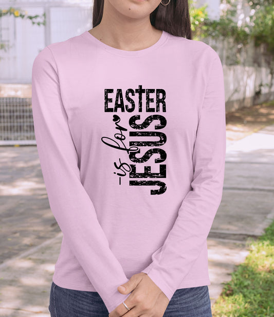 Easter Is For Jesus  Sleeve T Shirts